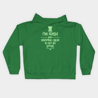 I'm Irish & Keeping Calm Is NOT An Option! Kids Hoodie